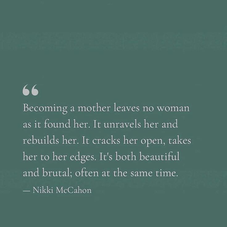 a quote from nick mcc about becoming a mother leaves no woman as it found her