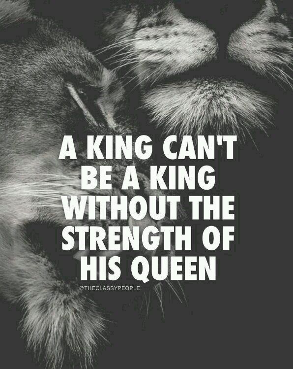 a king can't be a king without the strength of his queen lion quote