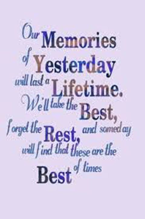 a quote that reads our memories of yesterday and the best times to be in life