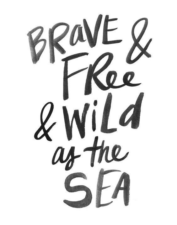 the words brave and free and wild as the sea are drawn in black ink on white paper