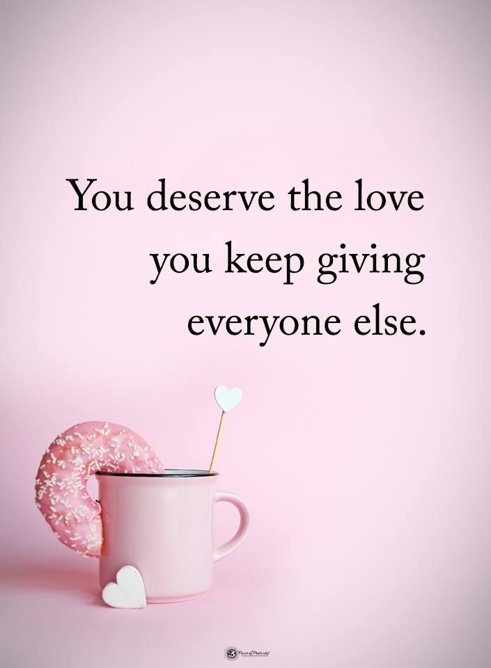 a coffee cup with a donut on top and the words you deserve the love you keep giving everyone else