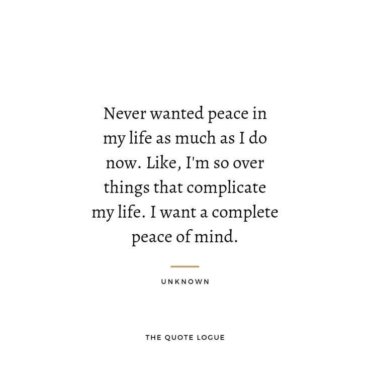 a quote that reads never wanted peace in my life as much as i do now