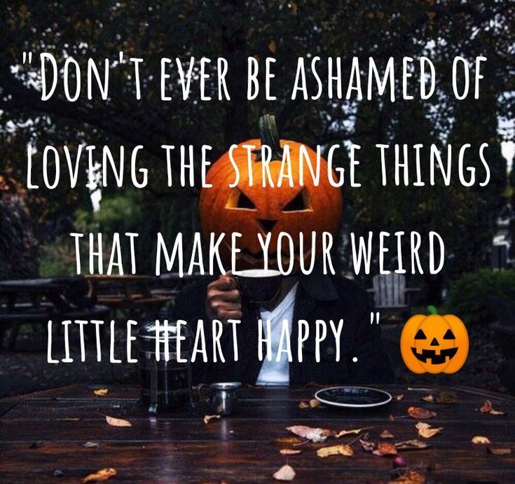 a man sitting at a table with a jack o lantern on his face and the words, don't ever be amazed of loving the strange things that make you weird little heart happy