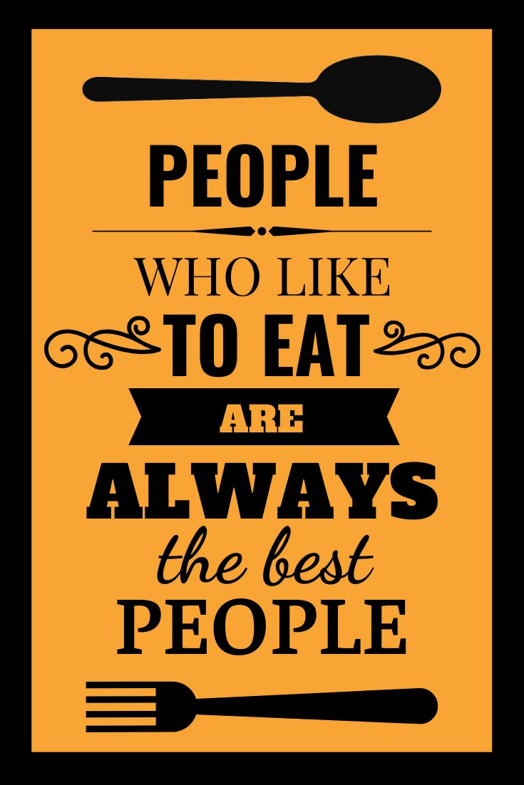 an orange poster with black lettering that says people who like to eat are always the best people