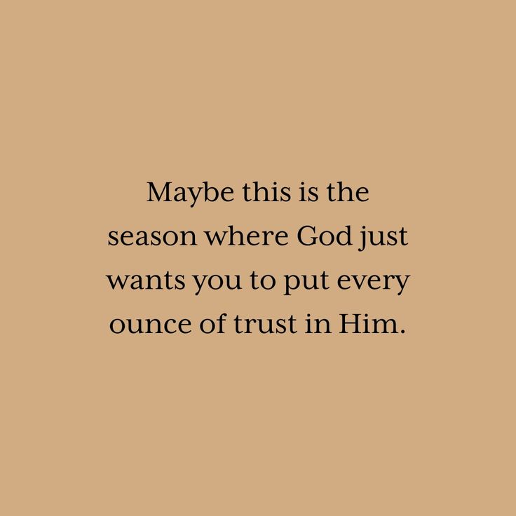 a quote that reads maybe this is the season where god just wants you to put every once of trust in him