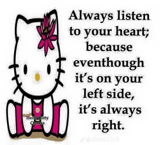 an image of hello kitty saying it's always right to your heart because even though it's on your left side, it's always right