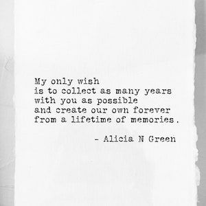 a piece of paper with an old quote on it that says, my only wish is to collect as many years with you as possible and create our own forever from a lifetime of memories