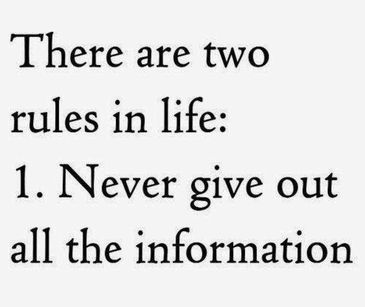 there are two rules in life 1 never give out all the information