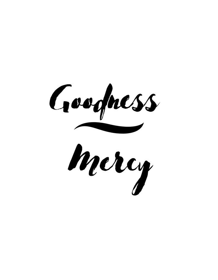 the words goodness and mercy written in black ink