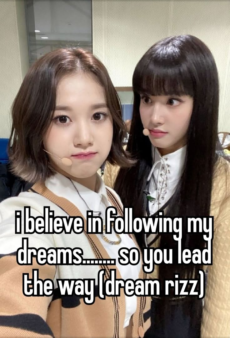 two girls with long black hair standing next to each other and the caption i believe in following my dreams so you lead the way