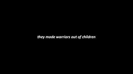 the words they made warriors out of children are written in white on a black background