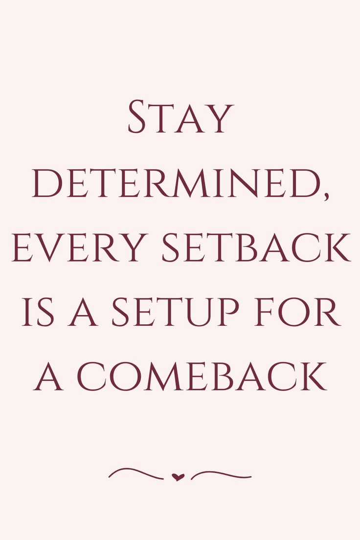 a quote that reads stay determined, every setback is a setup for a come back