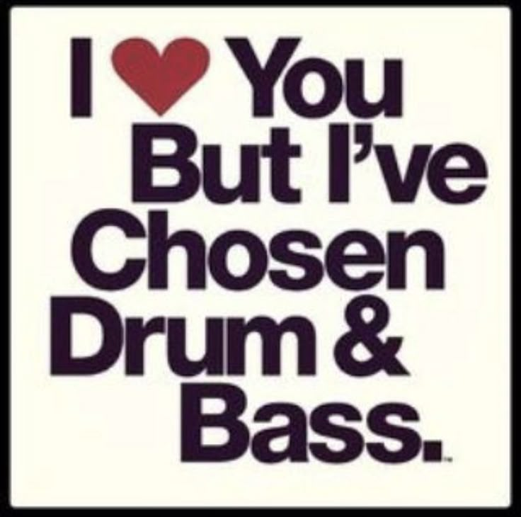 i love you but i've chosen drum and bass