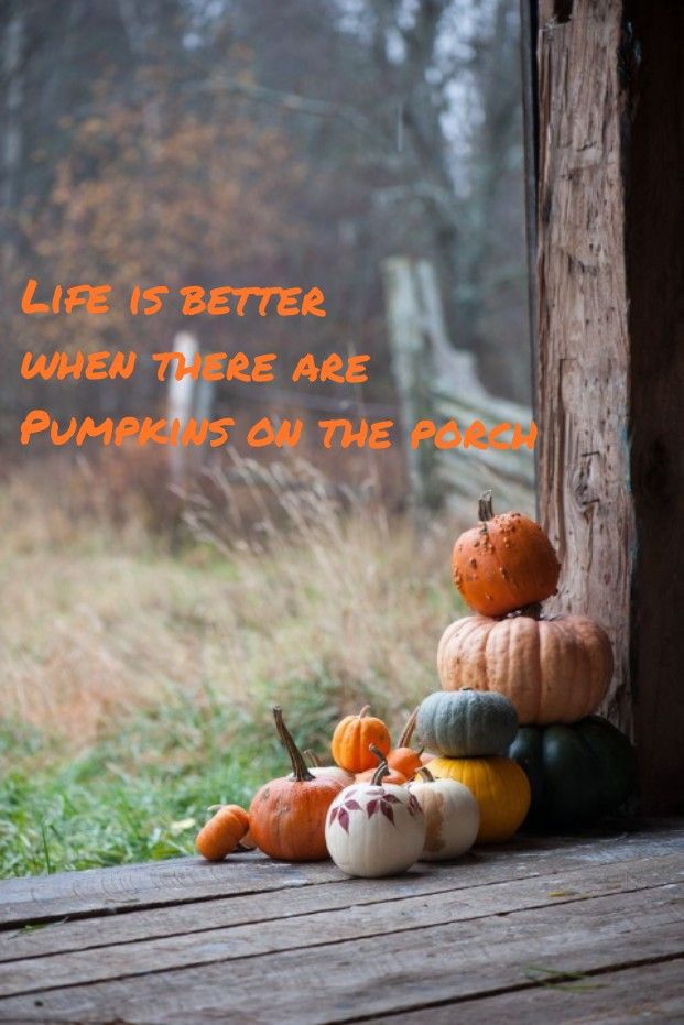 pumpkins stacked on top of each other with the words life is better when there are pumpkins on the porch