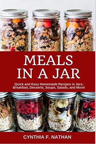 meals in a jar quick and easy homemade recipes in jars