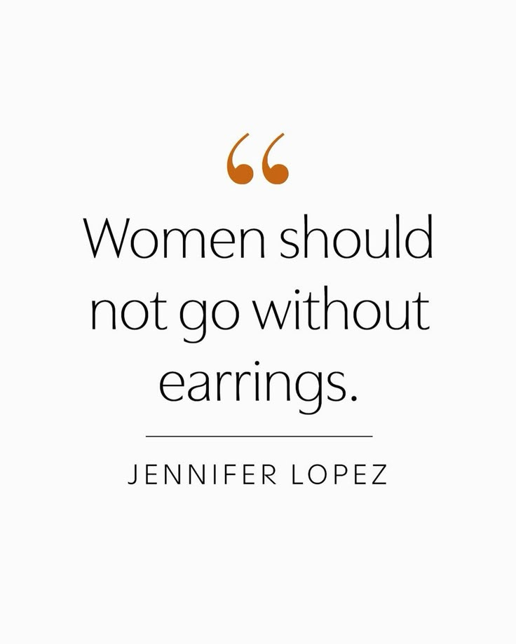 the quote for women should not go without earnings by jennifer lopez on white background