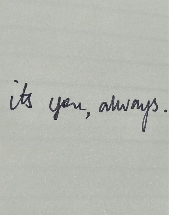 it's you, alwayss written in black ink on a piece of paper