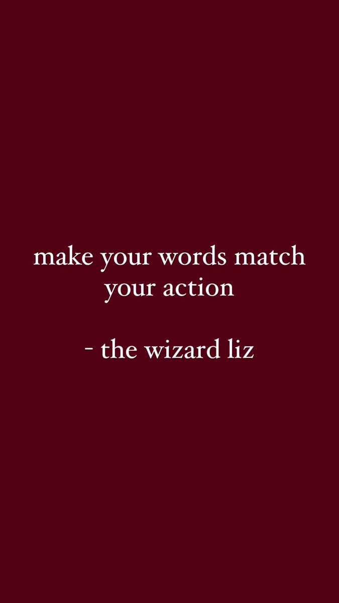 a quote that reads, make your words match your action - the wizard liz