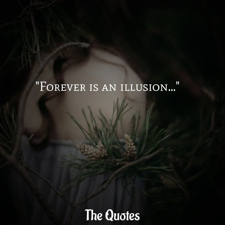 the quote for forever is an illusion, which appears to be in front of a woman's face