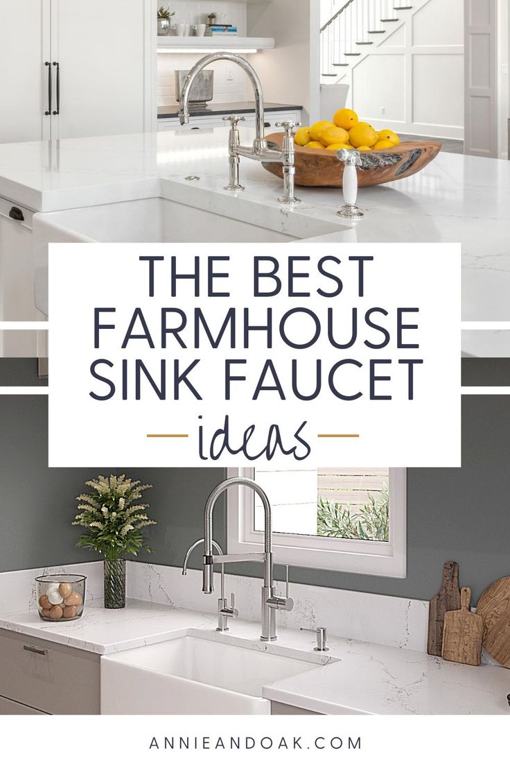 the best farmhouse sink faucet ideas for kitchen cabinets and countertops with text overlay that reads, the best farmhouse sink faucet idea