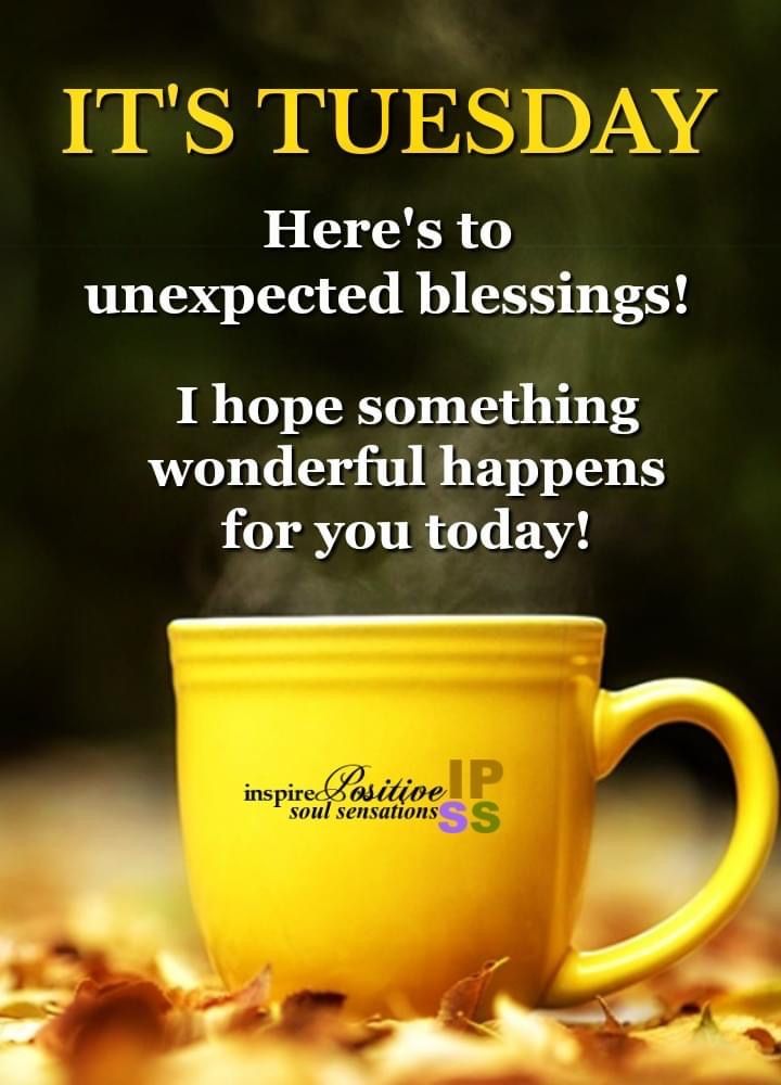 a yellow coffee cup with the words it's tuesday here's to unexpected blessing i hope something wonderful happens for you today