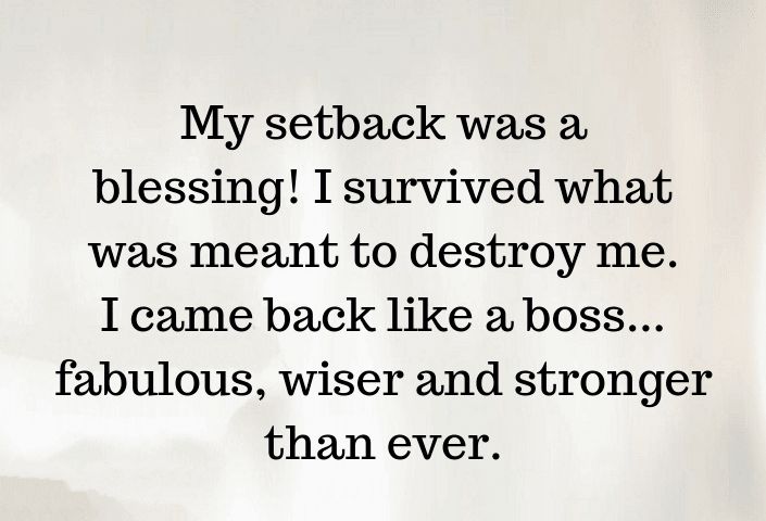 a black and white photo with the words my setback was a blessing i survived what was meant to destroy me i came back like a boss fabulous, wise and stronger than ever