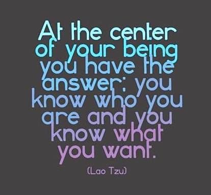 a quote that reads at the center of your being you have the answer you know who you are and what you you want