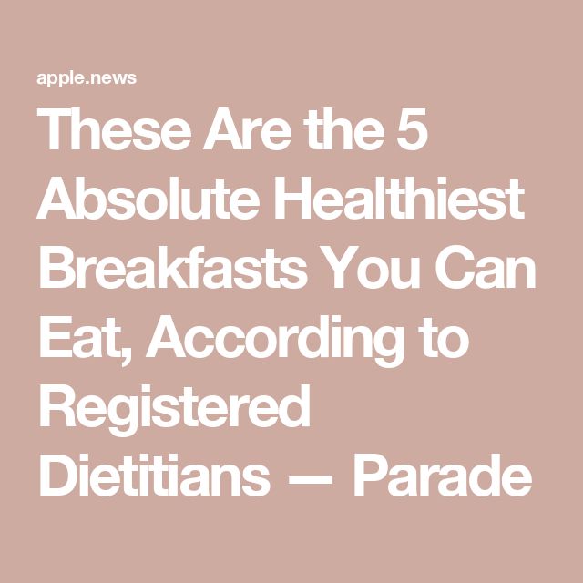 the text reads, these are the 5 absolute healthist breakfasts you can eat according to