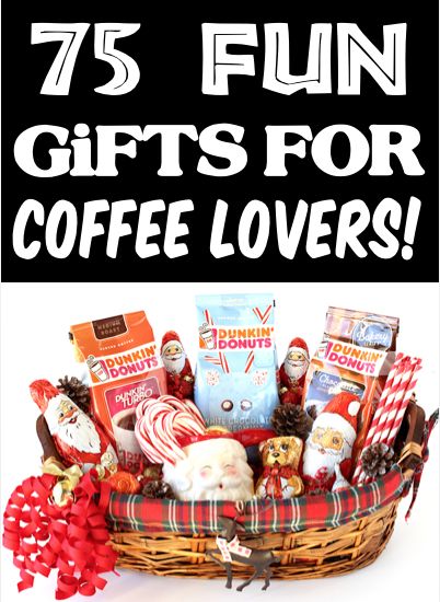 a basket filled with coffee and candy on top of a white background text reads 75 fun gifts for coffee lovers