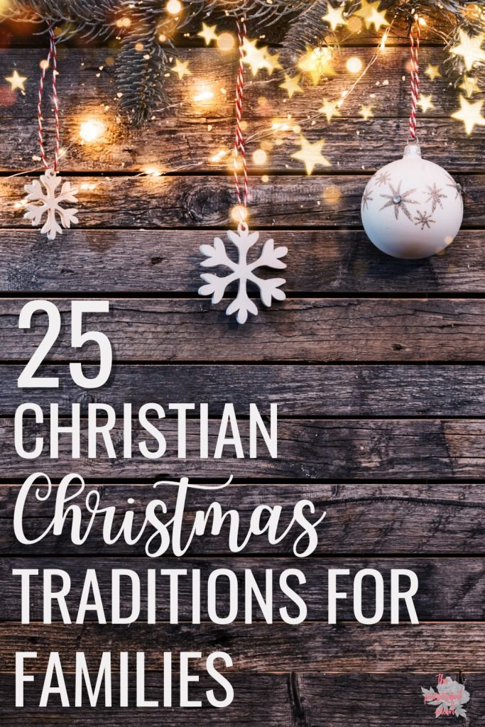 christmas decorations with the words 25 christian christmas traditions for families