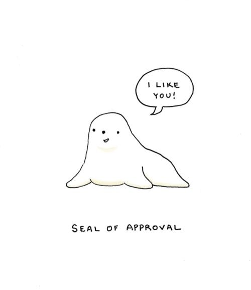 a drawing of a seal with a speech bubble saying i like you seal of approval