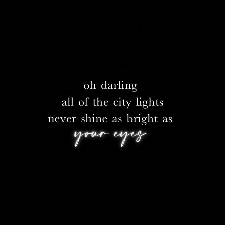 a black background with white text that reads, oh daring all of the city lights never shine as bright as your eyes