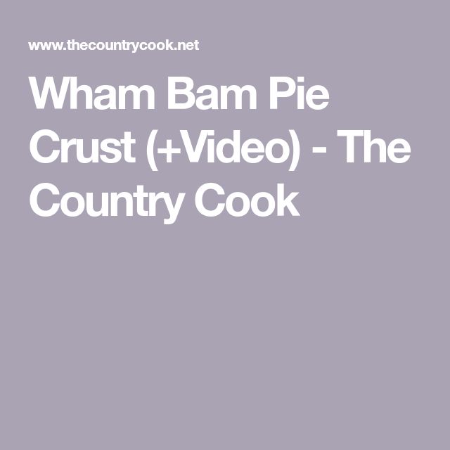 the country cook's whamm bam pie crust + video - the country cook