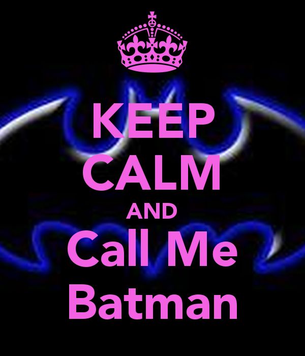 a bat with the words keep calm and call me batman