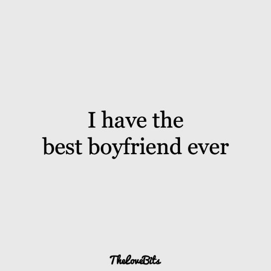 a quote that says i have the best boyfriend ever