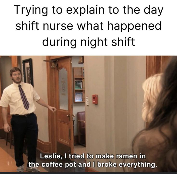 a man standing in front of a door with the caption saying trying to explain to the day shift nurse what happened during night shift