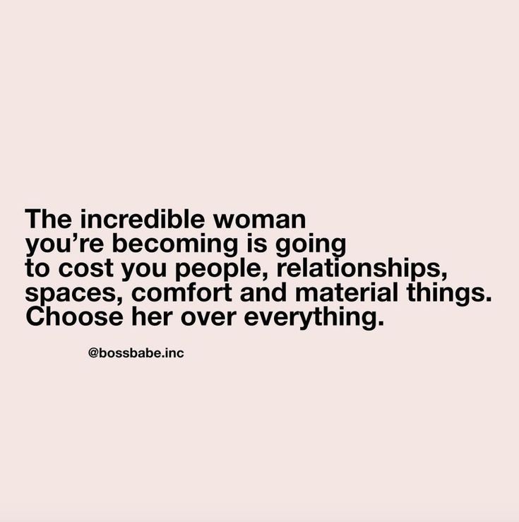 the incredible woman you're becoming is going to cost you people, relationships, spaces, comfort and material things choose her over everything