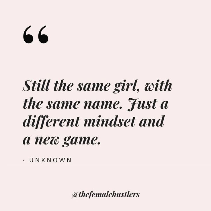 a quote that reads, still the same girl, with the same name just a different mindset and a new game