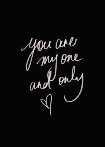 the words you are my one and only written in white ink on a black background