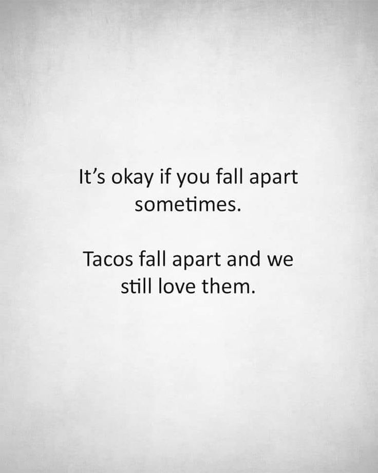 sometimes.... tacos fall apart and we still love them! Image Positive, Life Quotes Love, It's Okay, Health Quotes, Quotable Quotes, A Quote, The Words, Great Quotes, Cool Words