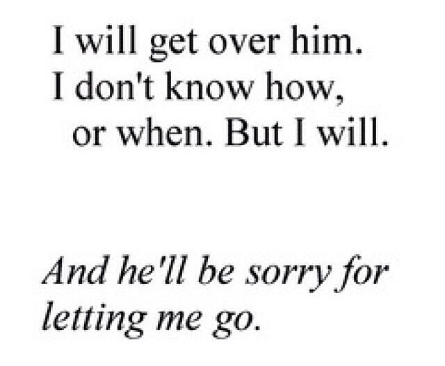 a quote that reads, i will get over him i don't know how or when