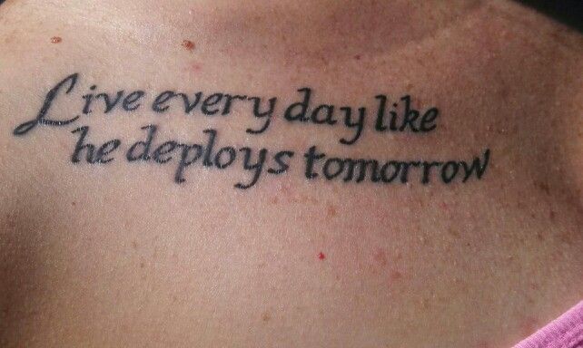 a woman with a tattoo saying live every day like he deploys tomorrow on her chest