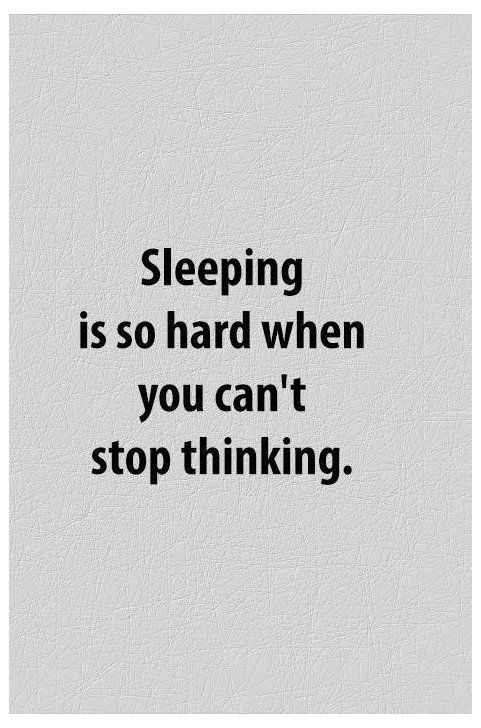 a quote that reads, sleeping is so hard when you can't stop thinking