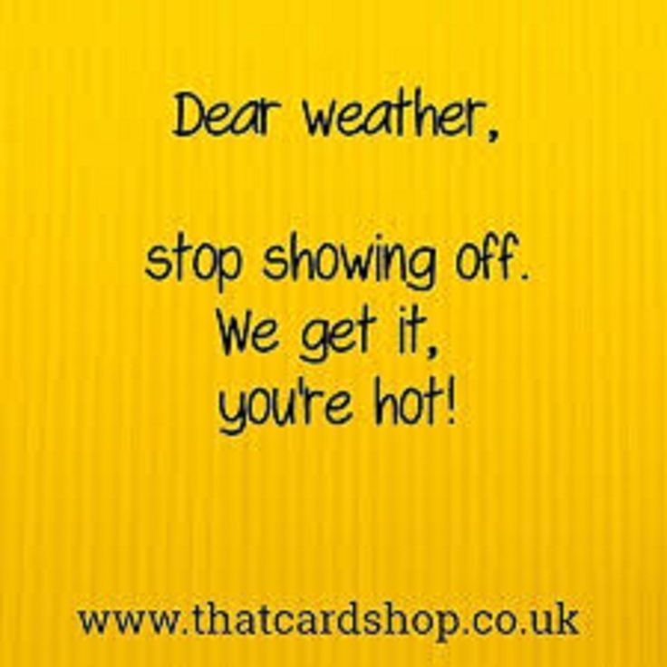 a yellow sign with the words dear weather, stop showing off we get it you're hot