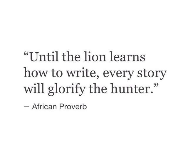 the quote from african prove about lion learns how to write every story will glorfy the hunter