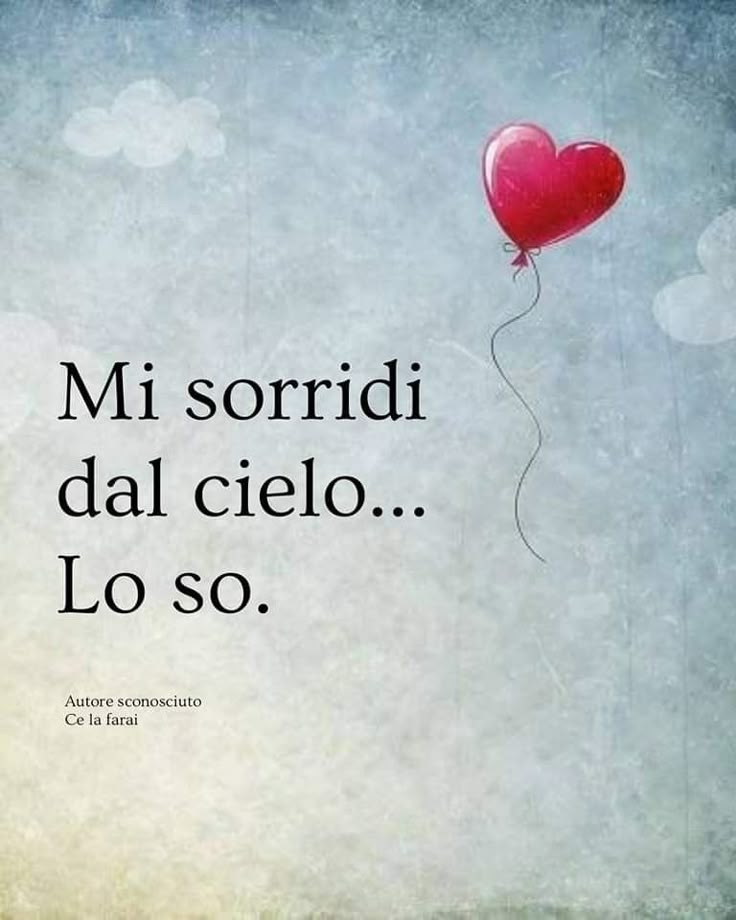 a red heart - shaped balloon floating in the sky with words written below it that say, mi sorridi dal cielo lo so