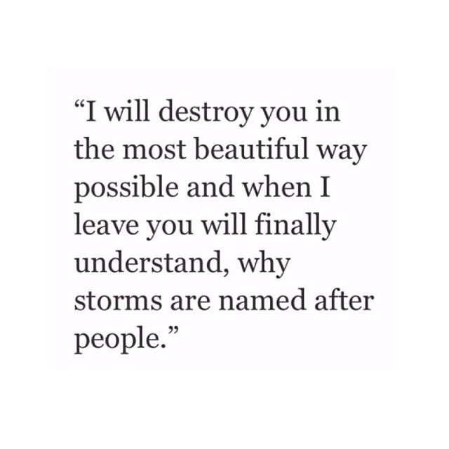 a quote that reads i will destroy you in the most beautiful way possible and when i leave