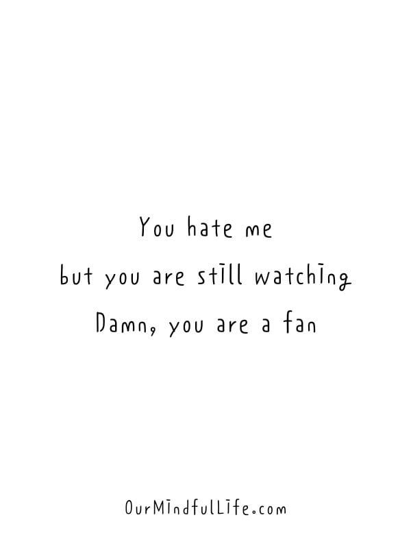 My Fans Quotes, To All The Haters Quotes, For My Haters Quotes, Haters Copying You, I Got Fans Quotes, They Are Watching You Quotes, Quotes For Random Pictures, Still Watching Me Quotes, Quotes For My Haters