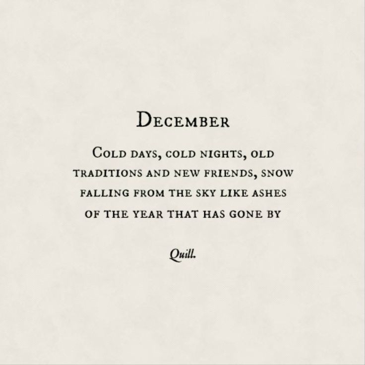 a poem written in black and white with the words, december cold days, cold nights, old traditions and new friends, snow falling from the sky