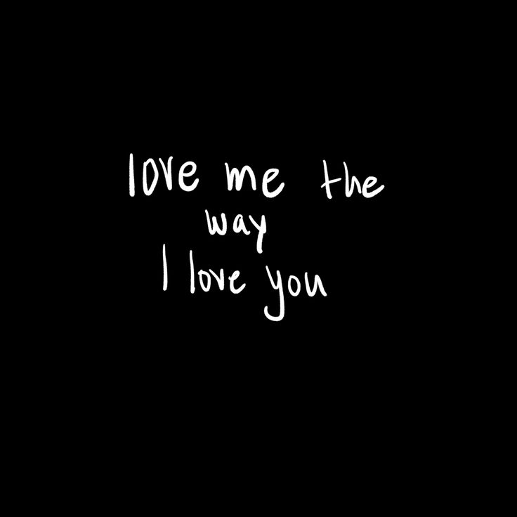 the words love me the way i love you written in white on a black background